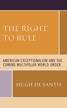 Hardcover The Right to Rule: American Exceptionalism and the Coming Multipolar World Order Book