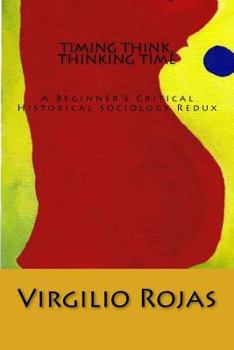 Paperback Timing Think, Thinking Time: A Beginner's Critical Historical Sociology Redux Book