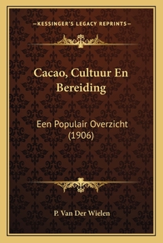 Paperback Cacao, Cultuur En Bereiding: Een Populair Overzicht (1906) [Dutch] Book