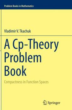 Paperback A Cp-Theory Problem Book: Compactness in Function Spaces Book