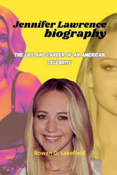 Paperback Jennifer Lawrence Biography: The life and career of an American Celebrity Book