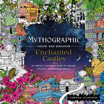 Paperback Mythographic Color and Discover: Enchanted Castles: An Artist's Coloring Book of Dreamy Palaces and Hidden Objects Book