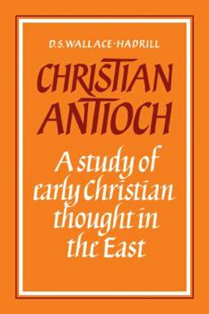 Paperback Christian Antioch: A Study of Early Christian Thought in the East Book