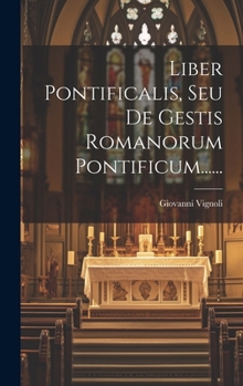 Hardcover Liber Pontificalis, Seu De Gestis Romanorum Pontificum...... [Latin] Book
