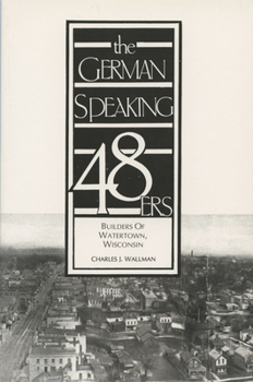 Paperback The German-Speaking 48ers: Builders of Watertown, Wisconsin Book