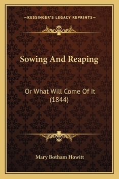 Paperback Sowing And Reaping: Or What Will Come Of It (1844) Book