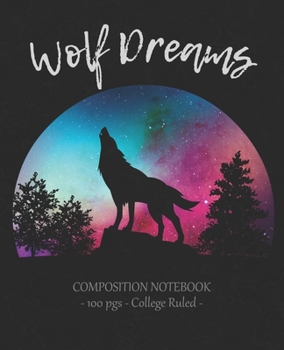 Paperback WOLF DREAMS Composition Notebook: College Ruled School Journal Diary Love Wolves Girl Gift Book