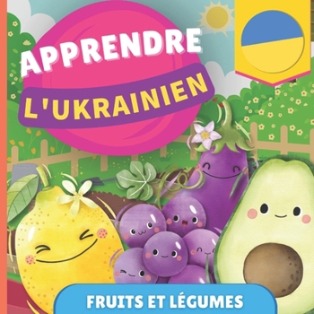 Paperback Apprendre l'ukrainien - Fruits et légumes: Imagier pour enfants bilingues - Français / Ukrainien - avec prononciations [French] Book