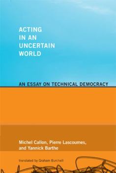 Hardcover Acting in an Uncertain World: An Essay on Technical Democracy (Inside Technology) Book