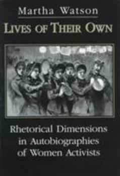Lives of Their Own: Rhetorical Dimensions in Autobiographies of Women Activists (Studies in Rhetoric/Communication) - Book  of the Studies in Rhetoric & Communication