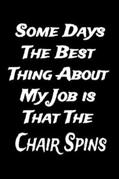 Paperback Funny Journal Notebook: Some Days, the Best Thing About my job is That the Chair Spins: Stunning 110-Pages 6" X 9" Size Blank Ruled Notebook F Book
