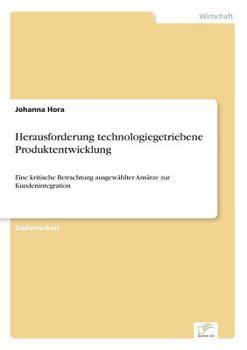 Paperback Herausforderung technologiegetriebene Produktentwicklung: Eine kritische Betrachtung ausgewählter Ansätze zur Kundenintegration [German] Book