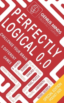 Paperback Perfectly Logical: Challenge your Brain, 5 Different Game Antistress: Sudoku, Kakuro, Pixel Puzle, Labyrinth, Word Search Book