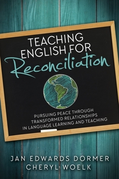 Paperback Teaching English for Reconciliation: Pursuing Peace through Transformed Relationships in Language Learning and Teaching Book