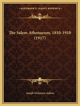 Paperback The Salem Athenaeum, 1810-1910 (1917) Book