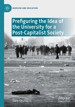 Paperback Prefiguring the Idea of the University for a Post-Capitalist Society Book