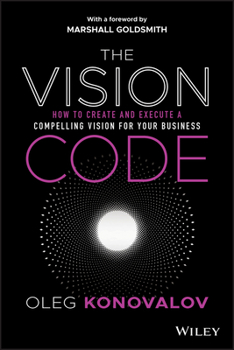 Hardcover The Vision Code: How to Create and Execute a Compelling Vision for Your Business Book
