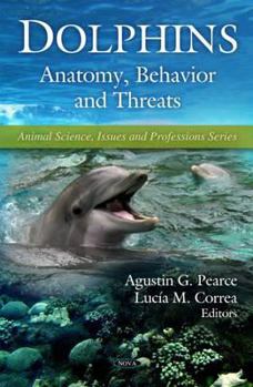 Hardcover Dolphins: Anatomy, Behavior and Threats (Animal Science, Issues and Professions) Book