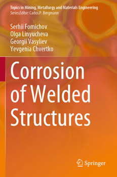 Corrosion of Welded Structures (Topics in Mining, Metallurgy and Materials Engineering)