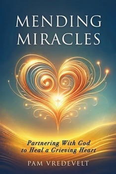 Paperback Mending Miracles: Partnering with God to Heal a Grieving Heart Book