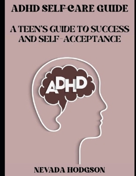 Paperback ADHD Self-Care Guide: A Teen's Guide to Success and Self-Acceptance Book
