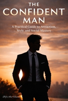 Paperback The Confident Man: Confidence That Speaks Without Words Book