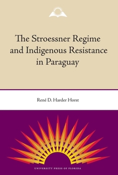 Paperback The Stroessner Regime and Indigenous Resistance in Paraguay Book