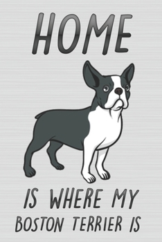 Paperback Home is Where My Boston Terrier is: Cute Line Journal Notebook Gift For Boston Terrier Lover Women and Girls - Who Are Boston Terrier Moms and Sister Book