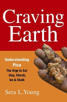 Hardcover Craving Earth: Understanding Pica--The Urge to Eat Clay, Starch, Ice, and Chalk Book