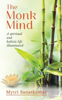 Paperback The Monk Mind: A spiritual and holistic life illuminated Book