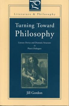 Turning Toward Philosophy: Literary Device and Dramatic Structure in Plato's Dialogues (Literature and Philosophy Series) - Book  of the Literature and Philosophy