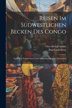 Reisen Im Südwestlichen Becken Des Congo: Nach Den Tagebüchern Und Aufzeichnungen Des Reisenden