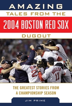 Hardcover Amazing Tales from the 2004 Boston Red Sox Dugout: The Greatest Stories from a Championship Season Book
