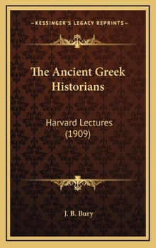 Hardcover The Ancient Greek Historians: Harvard Lectures (1909) Book