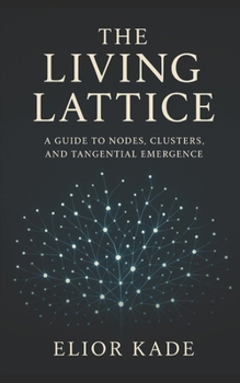 Paperback The Living Lattice: A Guide to Nodes, Clusters, and Tangential Emergence Book