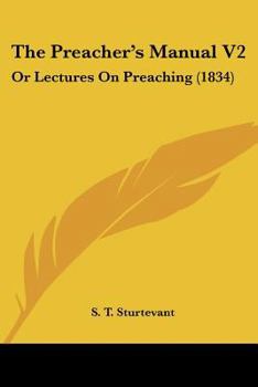 Paperback The Preacher's Manual V2: Or Lectures On Preaching (1834) Book