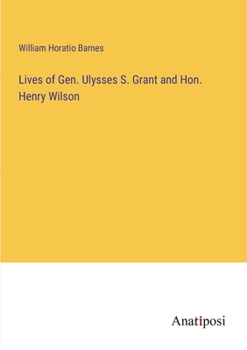 Paperback Lives of Gen. Ulysses S. Grant and Hon. Henry Wilson Book