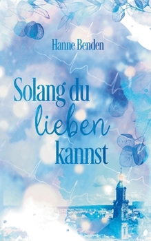 Solang du lieben kannst (Erlangen-Romance 1)