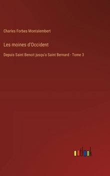 Hardcover Les moines d'Occident: Depuis Saint Benoit jusqu'a Saint Bernard - Tome 3 [French] Book