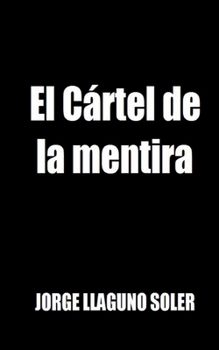El Cártel de la mentira (Spanish Edition)