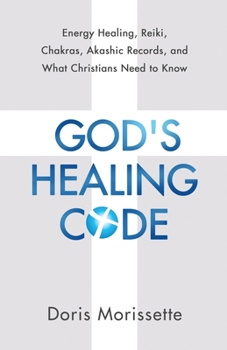 Paperback God's Healing Code: Energy Healing, Reiki, Chakras, Akashic Records, and What Christians Need to Know Book