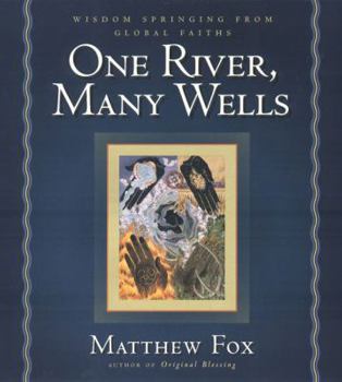 Hardcover One River, Many Wells: Wisdom Springing from Global Faiths Book