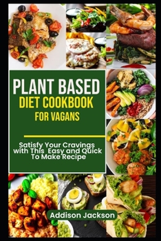 Paperback Plant Based Diet Cookbook for Vagans: Satisfy Your Cravings with This Easy and Quick To Make Recipe [Large Print] Book