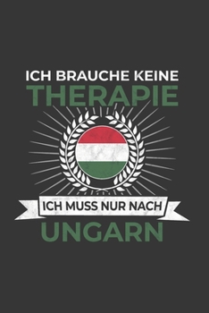 Ungarn Notizbuch: Ich brauche keine Therapie - Ich muss nach Ungarn Reise / 6x9 Zoll / 120 linierte Seiten