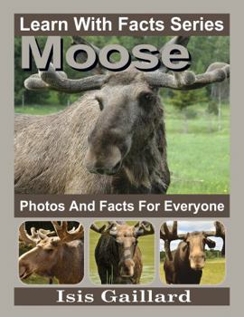 Paperback Moose Photos and Facts for Everyone: Animals in Nature (Learn With Facts Series) Book