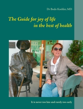 Paperback The Guide for joy of life in the best of health: It is never too late and rarely too early Book