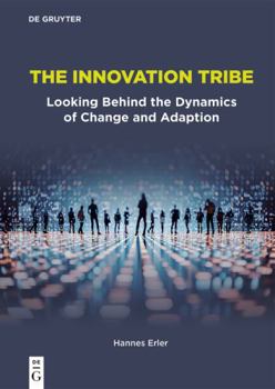 Paperback The Innovation Tribe: Looking Behind the Dynamics of Change and Adaption Book