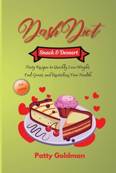 Dash Diet Snack and Dessert Recipes: Quick and Easy DASH Diet Snack and Dessert Recipes for Health and Weight Loss