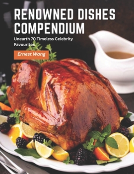 Renowned Dishes Compendium: Unearth 70 Timeless Celebrity Favourites