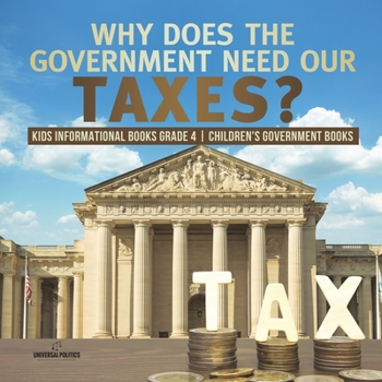 Paperback Why Does the Government Need Our Taxes? Kids Informational Books Grade 4 Children's Government Books Book